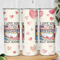 I Love You Silly Goose Skinny Tumbler Cute Romantic Gift