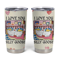 I Love You Silly Goose Tumbler Cup Cute Romantic Gift