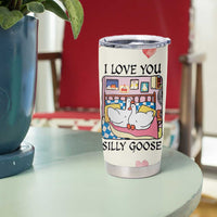 I Love You Silly Goose Tumbler Cup Cute Romantic Gift