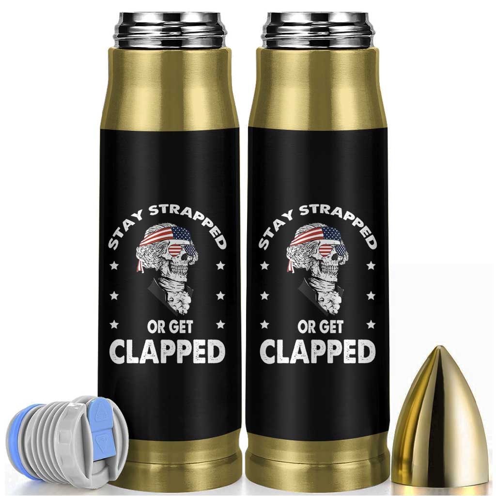Funny 4th Of July Bullet Tumbler Stay Strapped Or Get Clapped USA Meme Founding Father Patriotic