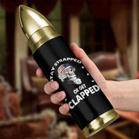 Funny 4th Of July Bullet Tumbler Stay Strapped Or Get Clapped USA Meme Founding Father Patriotic