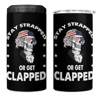 Funny 4th Of July 4 in 1 Can Cooler Tumbler Stay Strapped Or Get Clapped USA Meme Founding Father Patriotic