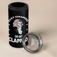 Funny 4th Of July 4 in 1 Can Cooler Tumbler Stay Strapped Or Get Clapped USA Meme Founding Father Patriotic