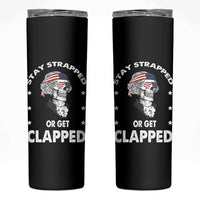 Funny 4th Of July Skinny Tumbler Stay Strapped Or Get Clapped USA Meme Founding Father Patriotic