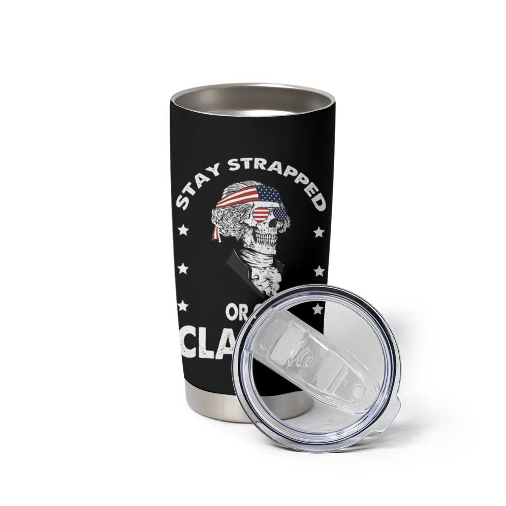 Funny 4th Of July Tumbler Cup Stay Strapped Or Get Clapped USA Meme Founding Father Patriotic
