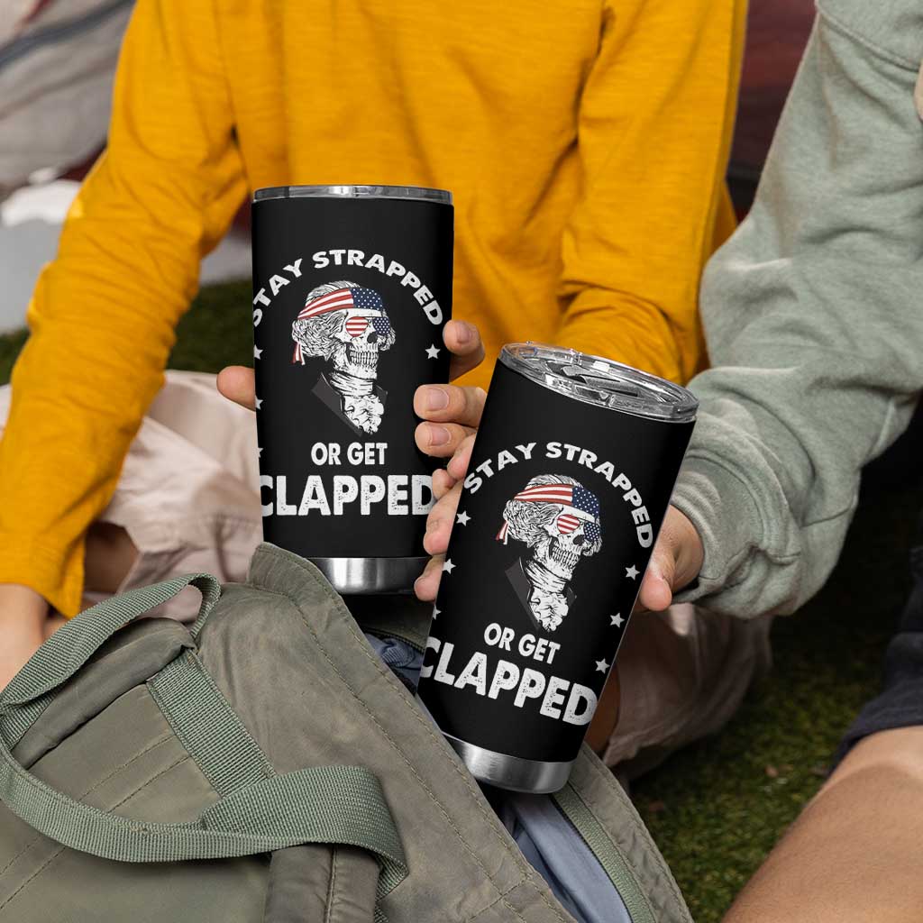 Funny 4th Of July Tumbler Cup Stay Strapped Or Get Clapped USA Meme Founding Father Patriotic