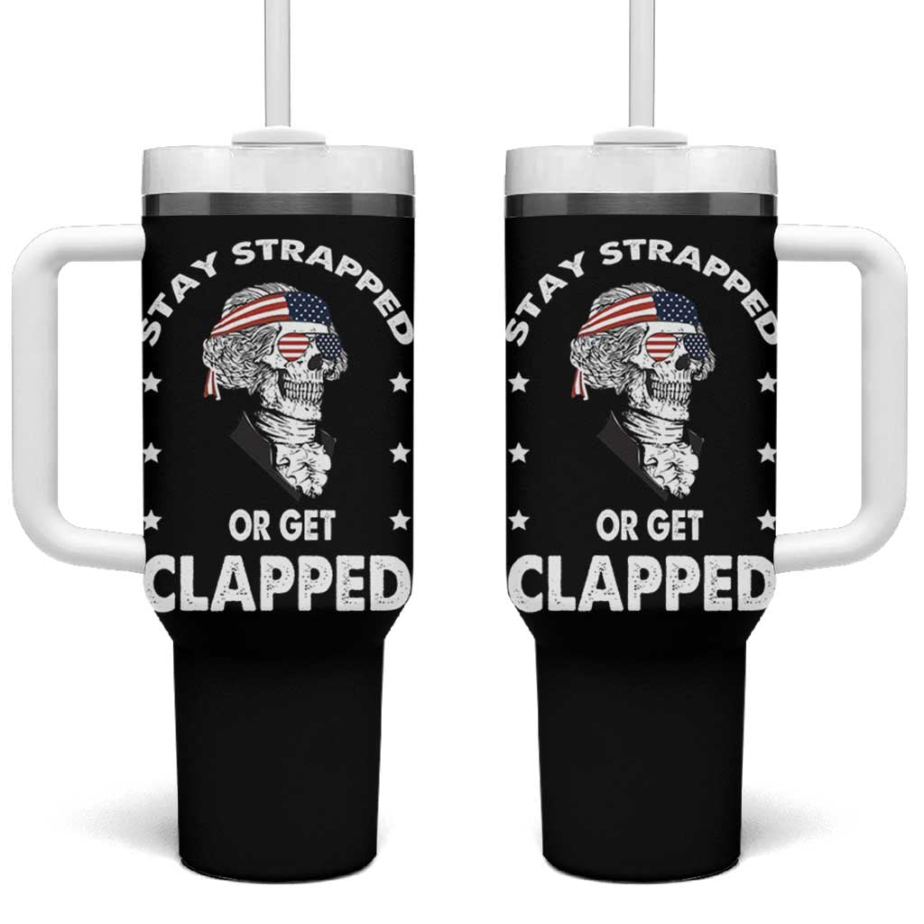 Funny 4th Of July Tumbler With Handle Stay Strapped Or Get Clapped USA Meme Founding Father Patriotic