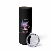 Funny Cat Skinny Tumbler It's Fine I'm Fine Everything Is Fine Office Gag Gifts