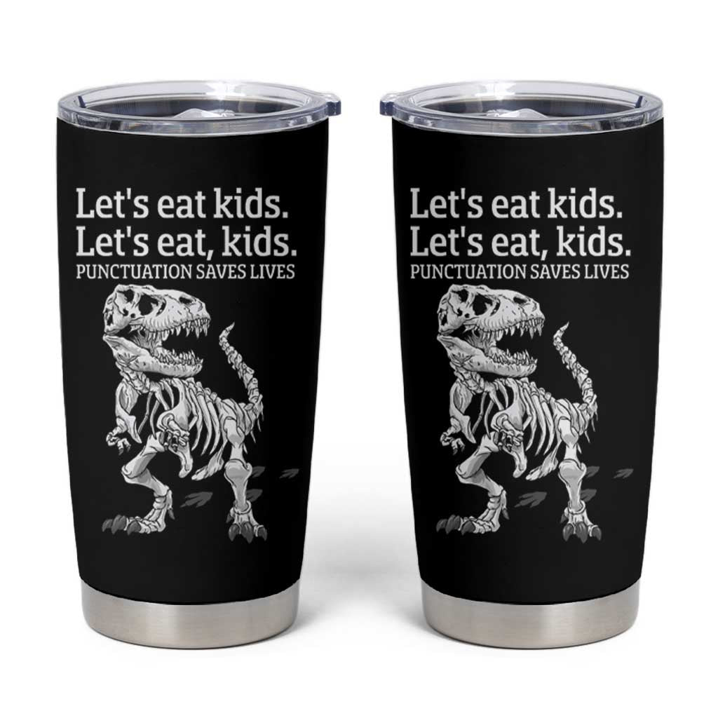 Funny Dinosaur Skeleton Tumbler Cup Let's Eat Kids Punctuation Saves Lives Grammar Teacher Halloween - Wonder Print Shop