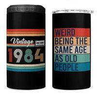 Vintage 1984 Birthday 4 in 1 Can Cooler Tumbler Weird Being the Same Age As Old People Funny 42th Birthday Gifts