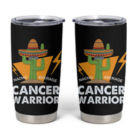 Funny Cancer Fighter Tumbler Cup Inspirational Quote Chemo Patient Gift Nacho Average Cancer Warrior