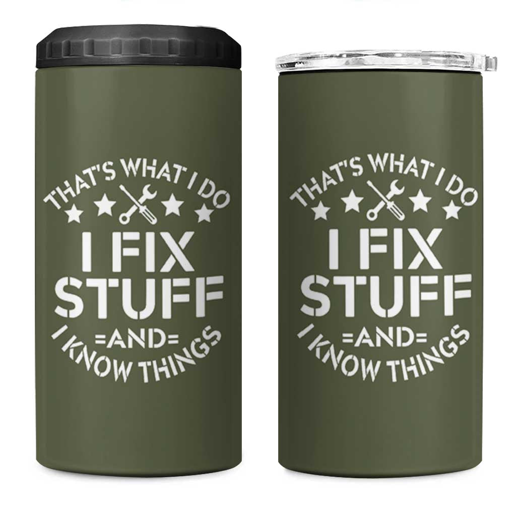 Funny Dad 4 in 1 Can Cooler Tumbler That's What I Do I Fix Stuff And I Know Things Fathers Day