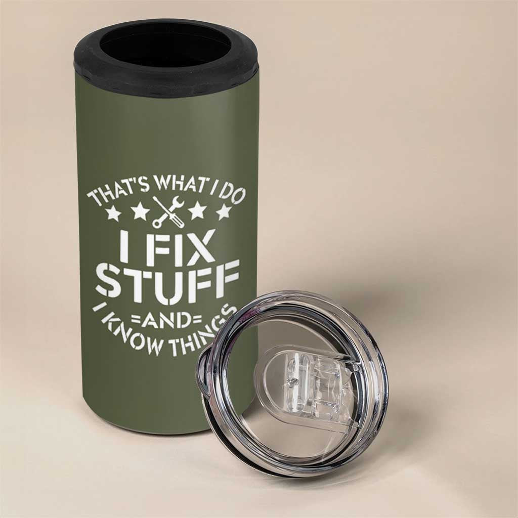 Funny Dad 4 in 1 Can Cooler Tumbler That's What I Do I Fix Stuff And I Know Things Fathers Day
