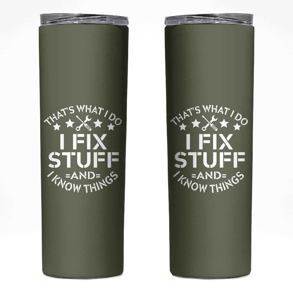 Funny Dad Skinny Tumbler That's What I Do I Fix Stuff And I Know Things Fathers Day