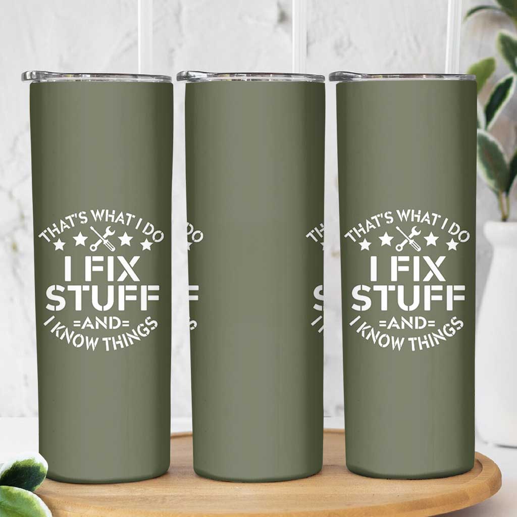 Funny Dad Skinny Tumbler That's What I Do I Fix Stuff And I Know Things Fathers Day