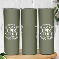 Funny Dad Skinny Tumbler That's What I Do I Fix Stuff And I Know Things Fathers Day