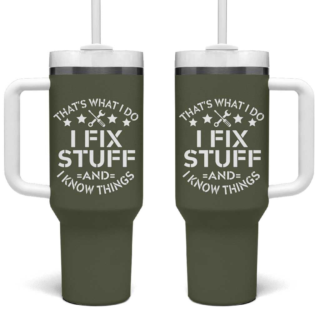 Funny Dad Tumbler With Handle That's What I Do I Fix Stuff And I Know Things Fathers Day