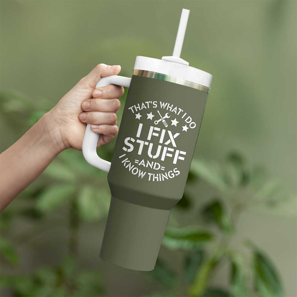 Funny Dad Tumbler With Handle That's What I Do I Fix Stuff And I Know Things Fathers Day