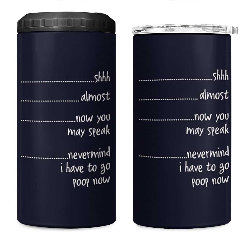 Funny Gag Gifts 4 in 1 Can Cooler Tumbler Shh Almost Now You May Speak Nevermind I Have To Go Poop Now
