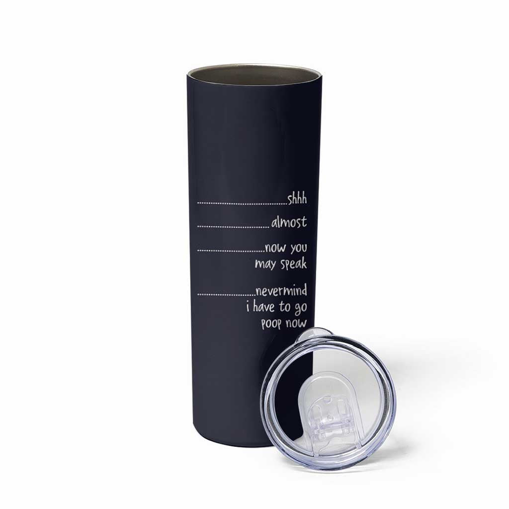 Funny Gag Gifts Skinny Tumbler Shh Almost Now You May Speak Nevermind I Have To Go Poop Now