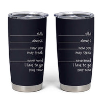 Funny Gag Gifts Tumbler Cup Shh Almost Now You May Speak Nevermind I Have To Go Poop Now
