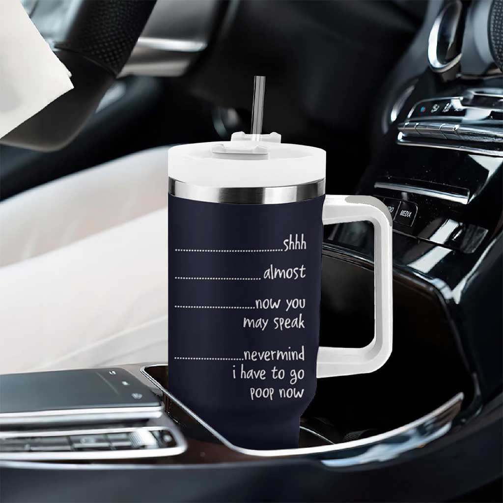Funny Gag Gifts Tumbler With Handle Shh Almost Now You May Speak Nevermind I Have To Go Poop Now