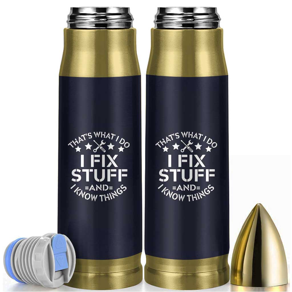 Funny Dad Bullet Tumbler That's What I Do I Fix Stuff And I Know Things Navy