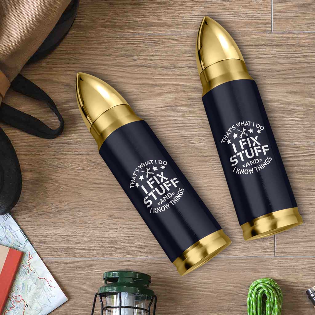 Funny Dad Bullet Tumbler That's What I Do I Fix Stuff And I Know Things Navy