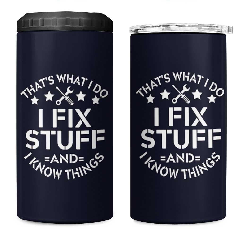 Funny Dad 4 in 1 Can Cooler Tumbler That's What I Do I Fix Stuff And I Know Things Navy