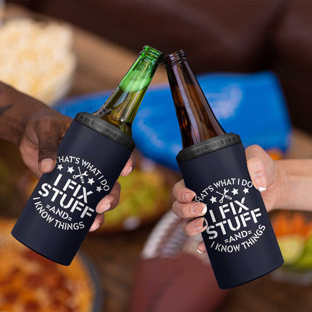 Funny Dad 4 in 1 Can Cooler Tumbler That's What I Do I Fix Stuff And I Know Things Navy