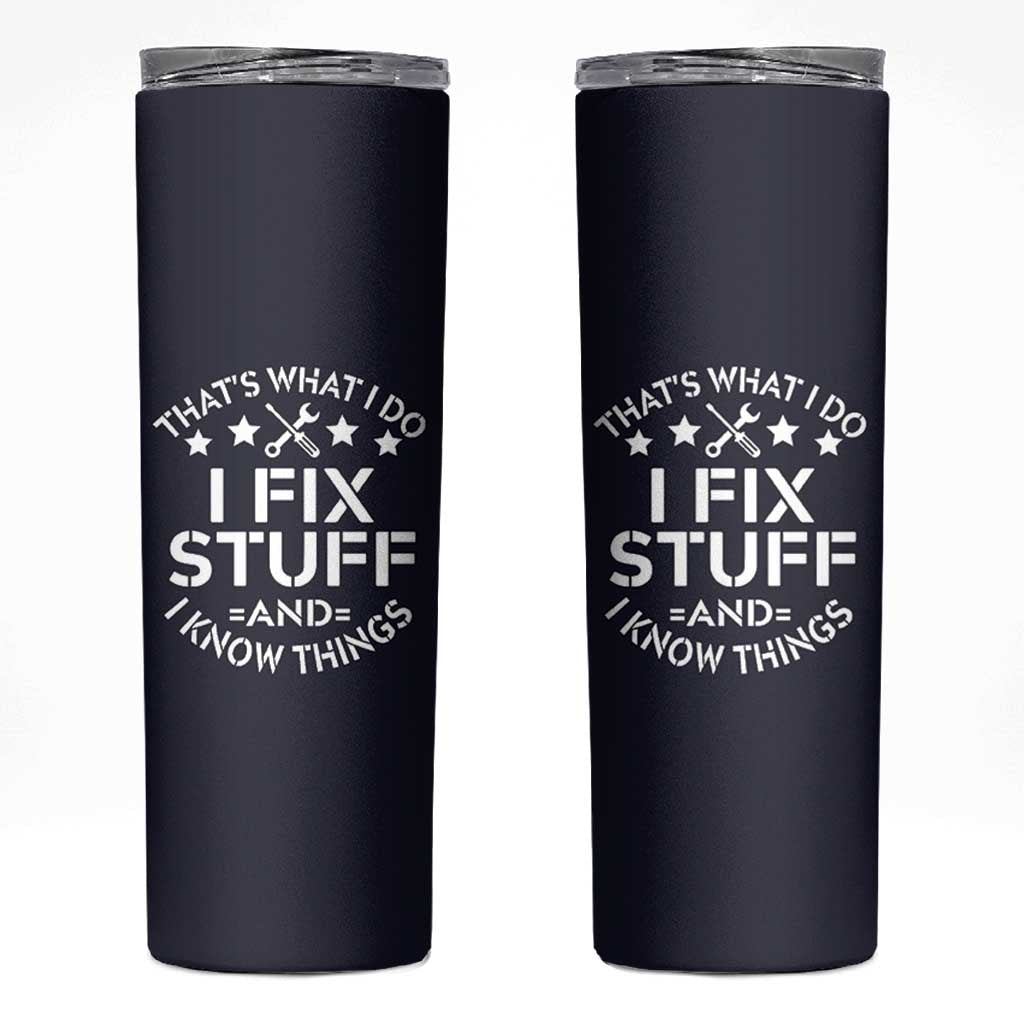 Funny Dad Skinny Tumbler That's What I Do I Fix Stuff And I Know Things Navy