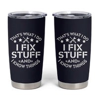 Funny Dad Tumbler Cup That's What I Do I Fix Stuff And I Know Things Navy