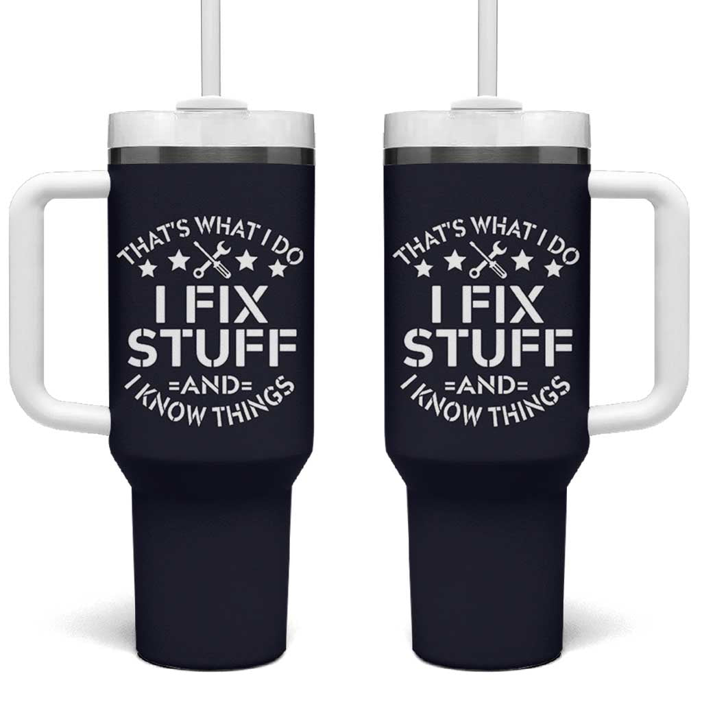 Funny Dad Tumbler With Handle That's What I Do I Fix Stuff And I Know Things Navy