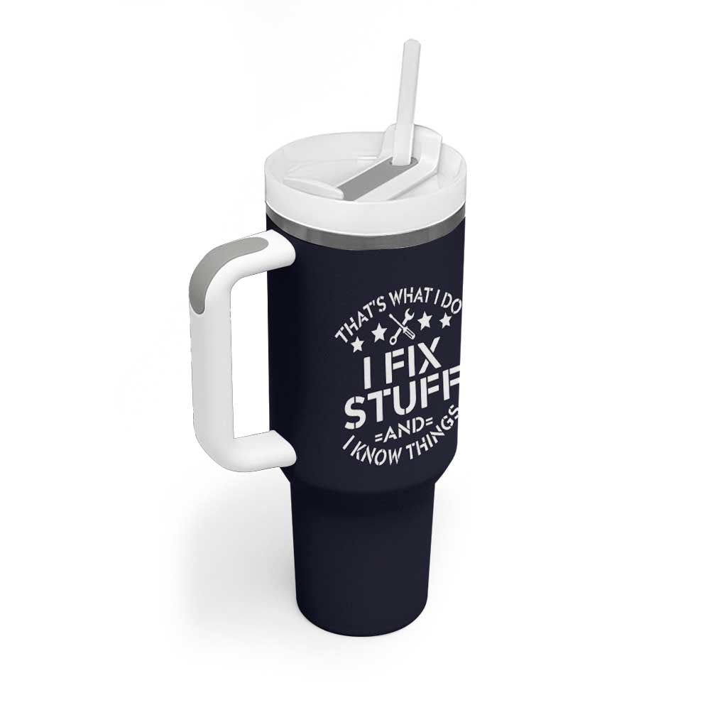 Funny Dad Tumbler With Handle That's What I Do I Fix Stuff And I Know Things Navy