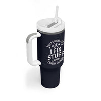 Funny Dad Tumbler With Handle That's What I Do I Fix Stuff And I Know Things Navy