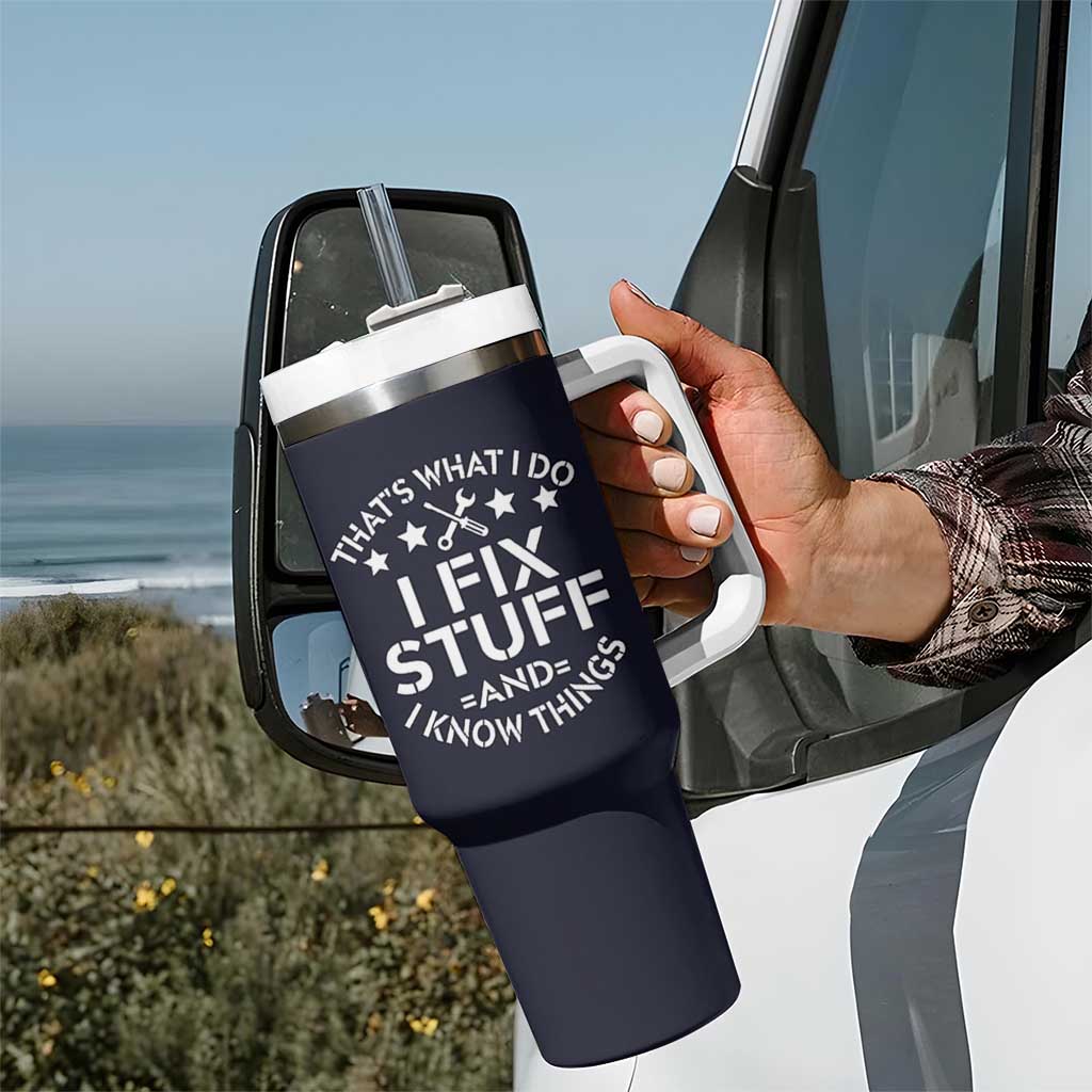 Funny Dad Tumbler With Handle That's What I Do I Fix Stuff And I Know Things Navy