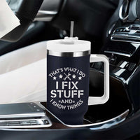 Funny Dad Tumbler With Handle That's What I Do I Fix Stuff And I Know Things Navy