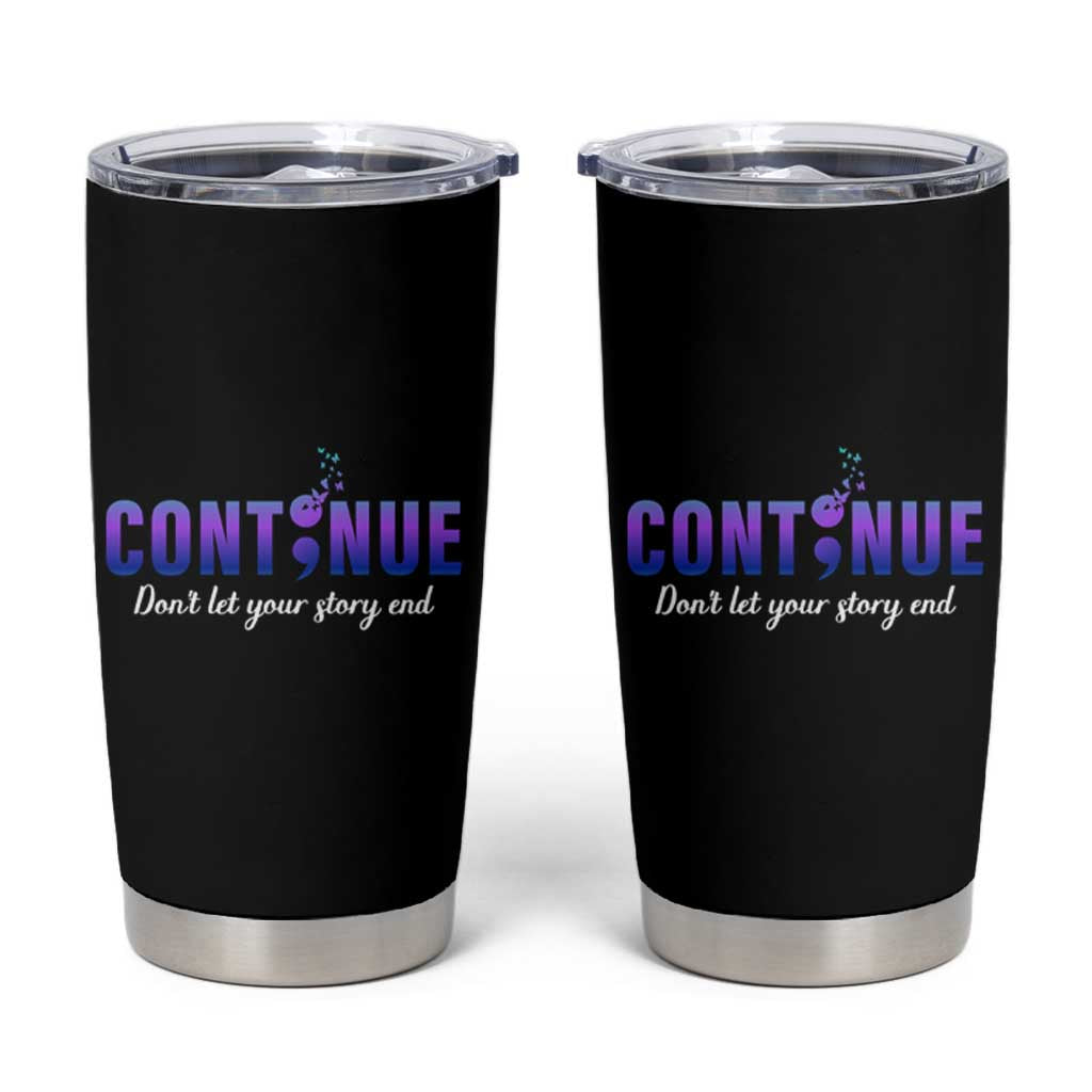 Suicide Prevention Awareness Tumbler Cup Continue Don't Let Your Story End Semicolon Butterfly - Wonder Print Shop