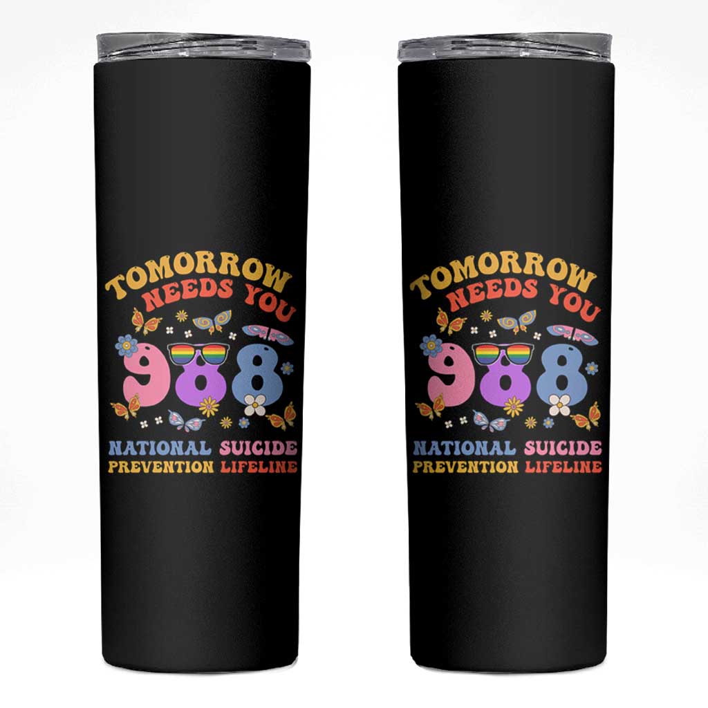 Suicide Prevention Awareness Skinny Tumbler Tomorrow Needs You 988 Lifeline Butterfly Flower - Wonder Print Shop