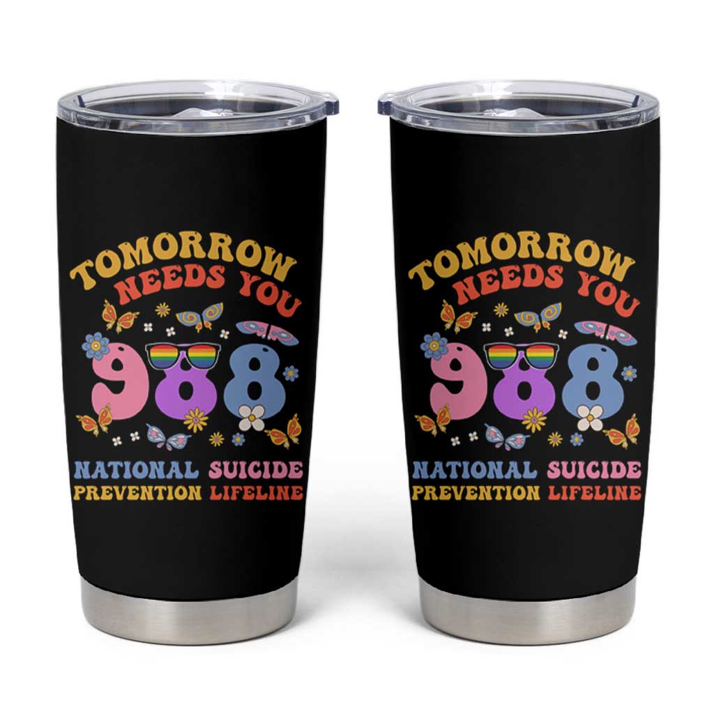 Suicide Prevention Awareness Tumbler Cup Tomorrow Needs You 988 Lifeline Butterfly Flower - Wonder Print Shop