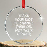 Teach Your Kids To Change Their Oil Not Their Gender Crystal Glass Ornament - Wonder Print Shop