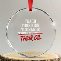 Teach Your Kids to Change Their Oil Not Their Gender Crystal Glass Ornament Funny Fathers Day