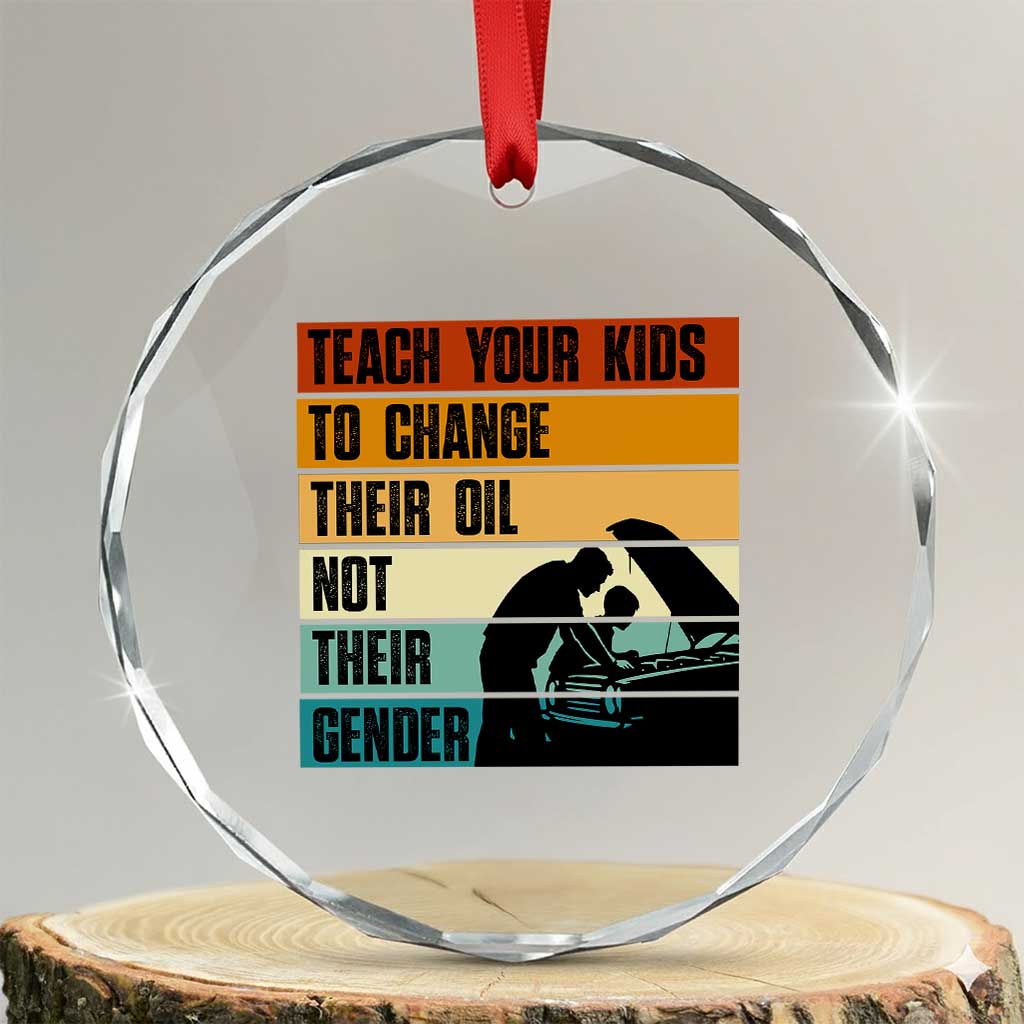 Teach Your Kids To Change Their Oil Not Their Gender Crystal Glass Ornament Funny Mechanic Dad - Wonder Print Shop