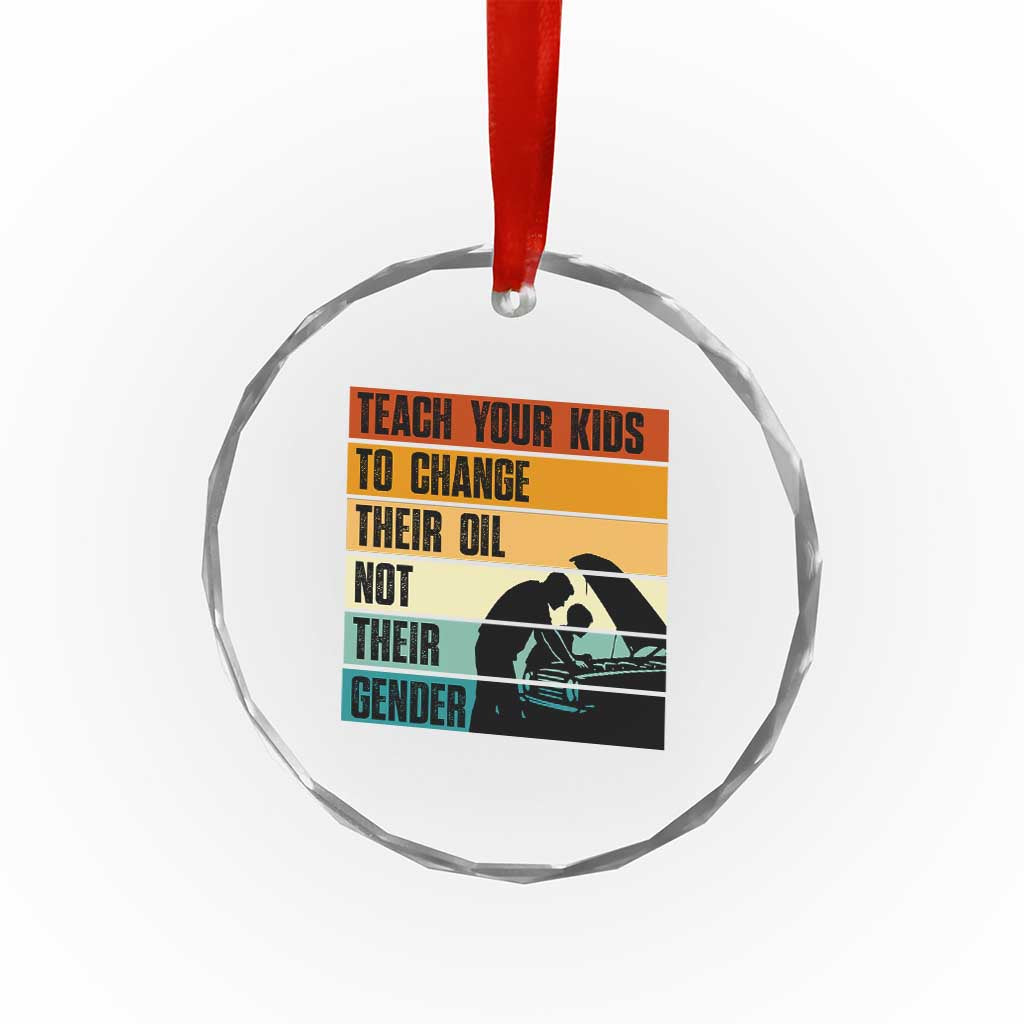 Teach Your Kids To Change Their Oil Not Their Gender Crystal Glass Ornament Funny Mechanic Dad - Wonder Print Shop