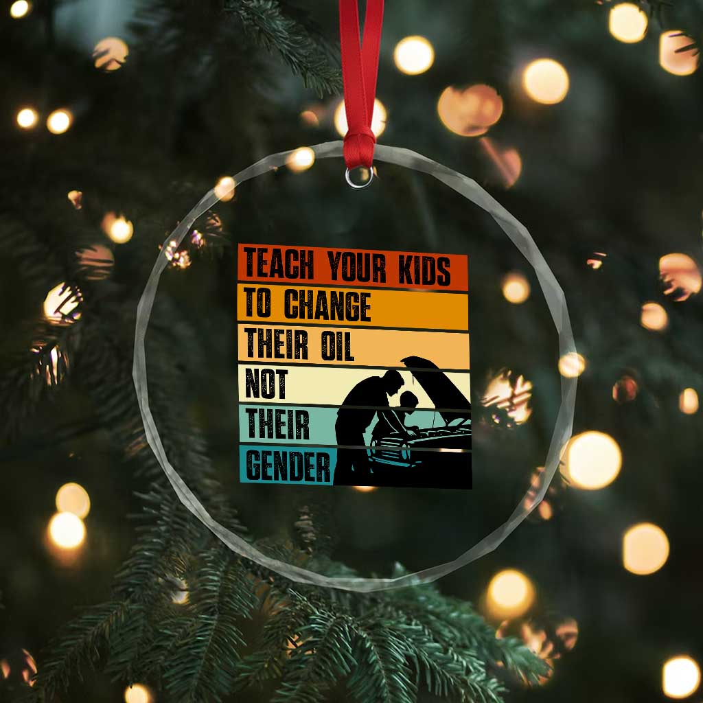 Teach Your Kids To Change Their Oil Not Their Gender Crystal Glass Ornament Funny Mechanic Dad - Wonder Print Shop