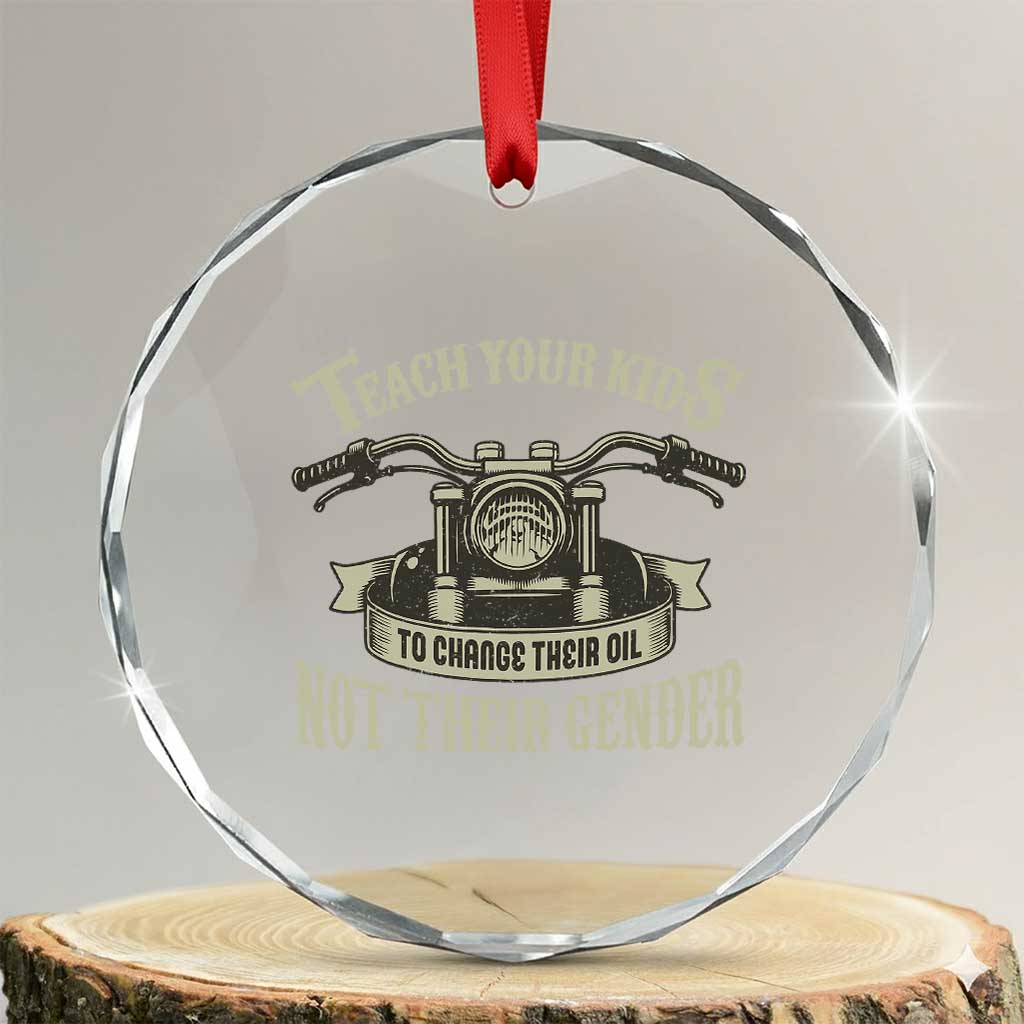 Teach Your Kids to Change Their Oil Not Their Gender Crystal Glass Ornament Funny Mechanic Dad Political Satire