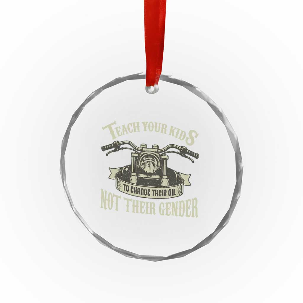 Teach Your Kids to Change Their Oil Not Their Gender Crystal Glass Ornament Funny Mechanic Dad Political Satire