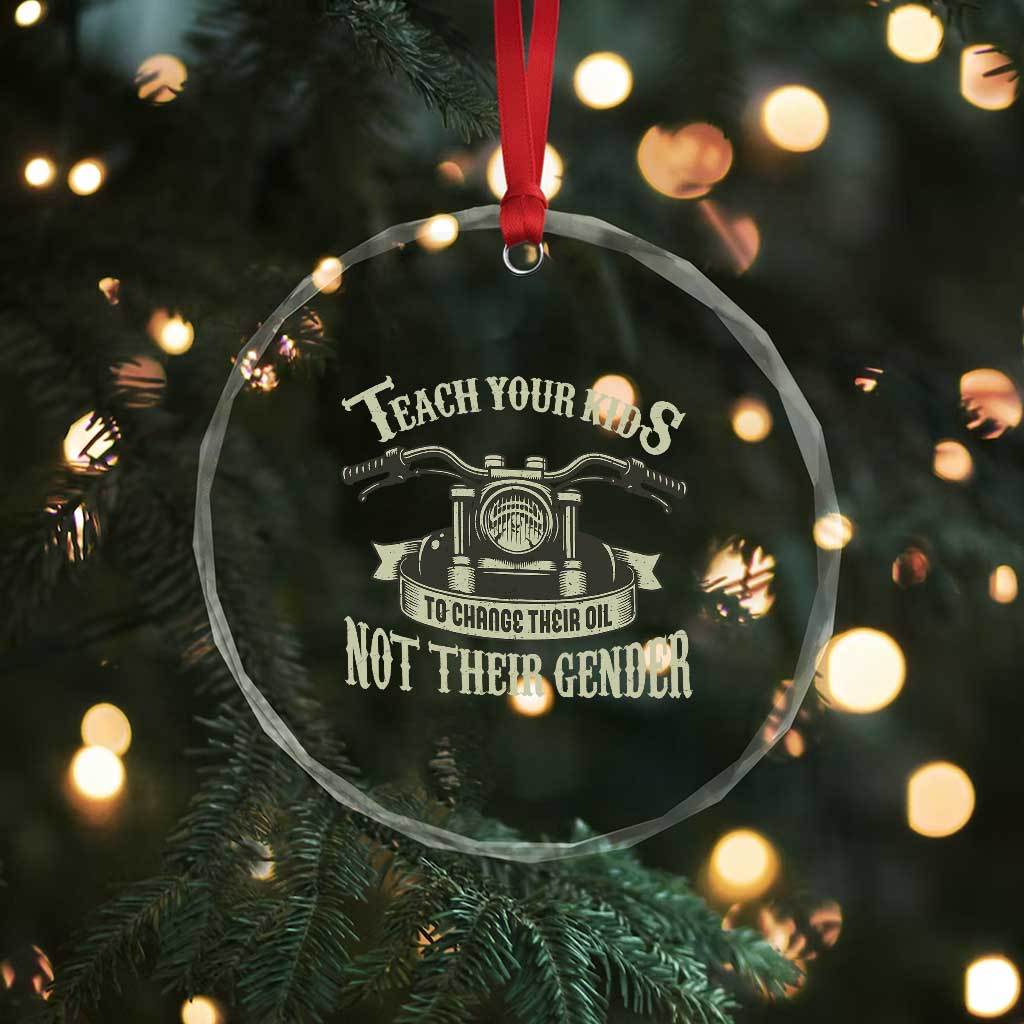 Teach Your Kids to Change Their Oil Not Their Gender Crystal Glass Ornament Funny Mechanic Dad Political Satire