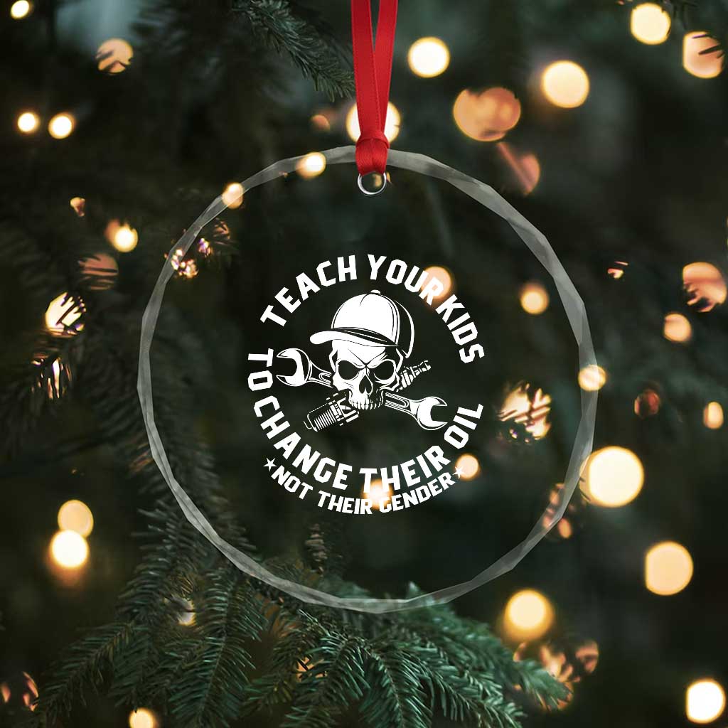 Teach Your Kids To Change Their Oil Not Their Gender Crystal Glass Ornament Funny Mechanic Dad Political Satire Humor - Wonder Print Shop