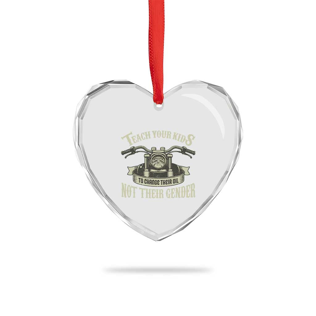 Teach Your Kids to Change Their Oil Not Their Gender Heart Crystal Glass Ornament Funny Mechanic Dad Political Satire